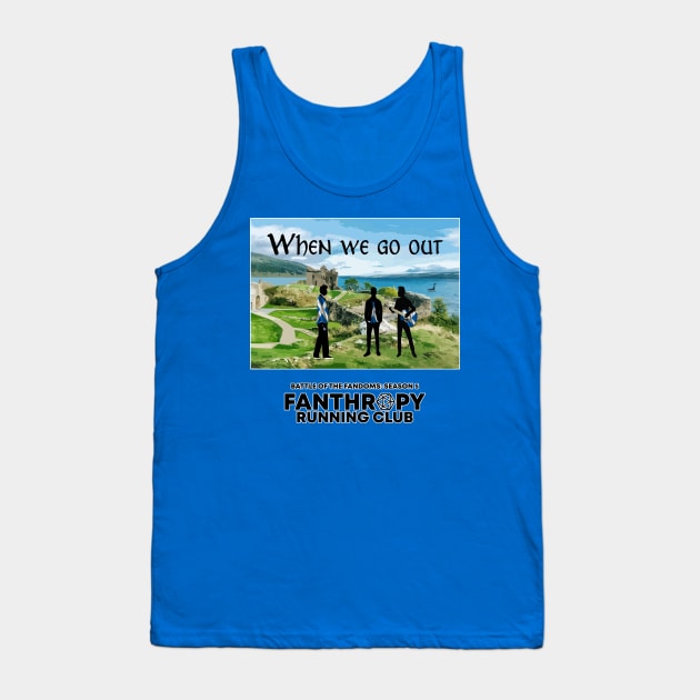When We Go Out Tank Top by Fans of Fanthropy